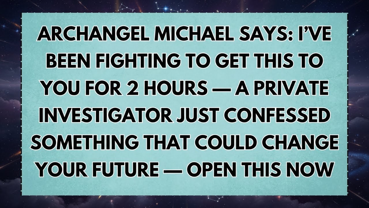 ♾️ ARCHANGEL MICHAEL SAYS: I’VE BEEN FIGHTING TO GET THIS TO YOU FOR 2 HOURS — A PRIVATE...