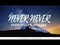 Drenchill ft. Indiiana - Never Never (lyrics)