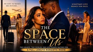 THE SPACE BETWEEN US ❤️ | FULL AFRICAN MOVIE 2026 | A LOVE STORY WORTH WAITING FOR
