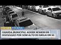Guarda municipal agride homem em discussão por som alto de igreja em SC | Bora Brasil