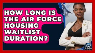 How Long Is The Air Force Housing Waitlist Duration? - Sky Command Brotherhood