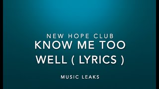 ( LYRICS )Know Me Too Well - New Hope Club | Music Leaks