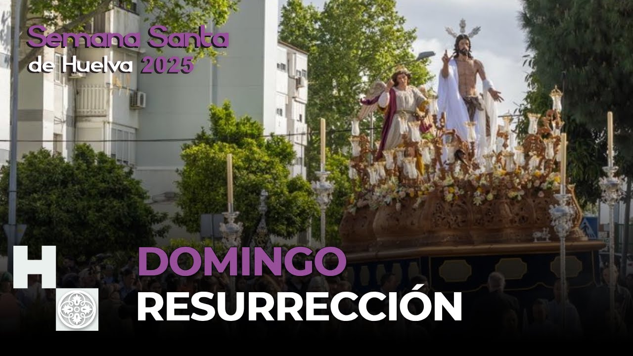 DOMINGO RESURRECCIÓN - SEMANA SANTA DE HUELVA 2025