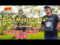 &quot;BAKA MAGLAHO KA&quot; - Nyt Lumenda New Original Love Song | Official Music Video