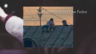 Happier X Here's Your Perfect (Lirik Cover)