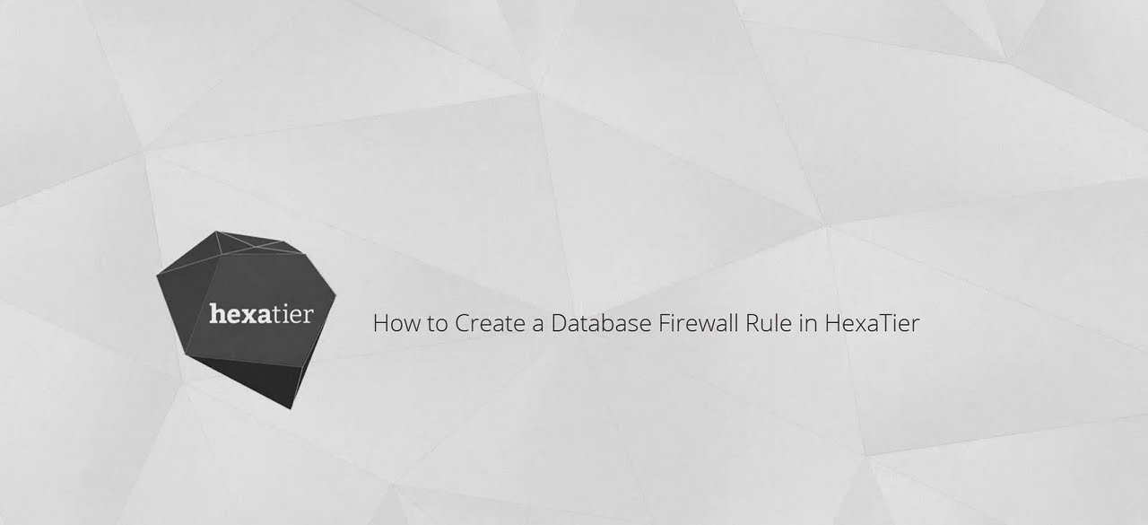 How to Create a Database Firewall Rule in HexaTier