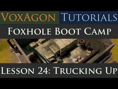 Foxhole Boot Camp Tutorials - Lesson 24: Trucking Up