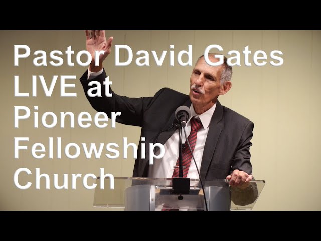 Pioneer Fellowship Church Message by Pastor David Gates | Morning Message class=
