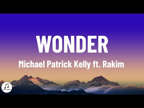 Michael Patrick Kelly - Wonders (Lyrics) ft. Rakim