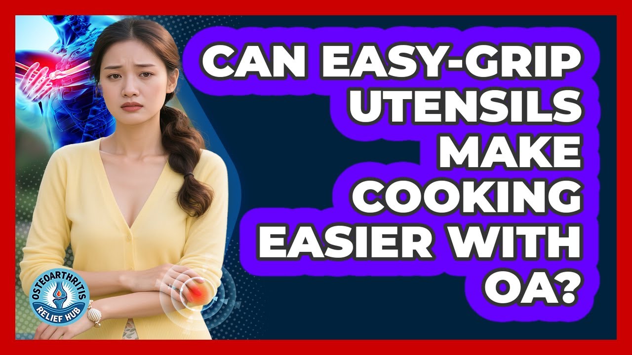 Can Easy-Grip Utensils Make Cooking Easier With OA?
