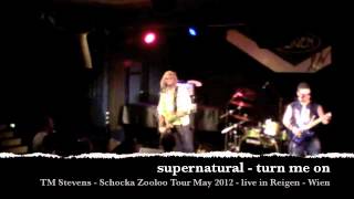 Supernatural - Turn Me On : TM Stevens Tour May  2012 Reigen - Wien (Austria)