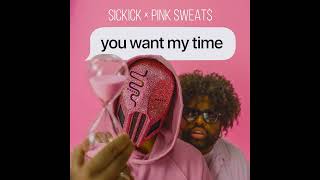 Sickick x Pink Sweat$ - You Want My Time 