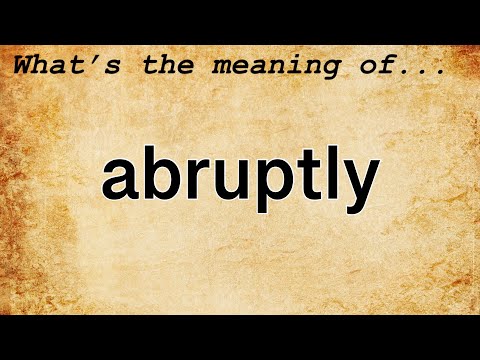 Abruptly Meaning : Definition of Abruptly