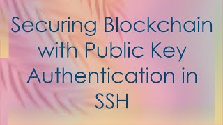 Securing Blockchain with Public Key Authentication in SSH
