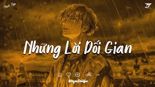 Những Lời Dối Gian Lofi - Như Gió Với Mây Lofi - Nhạc Lofi Chill Buồn Hot TikTok