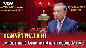 Toàn văn phát biểu của Tổng Bí thư Tô Lâm khai mạc Hội nghị Trung ương lần thứ 15 | VOV