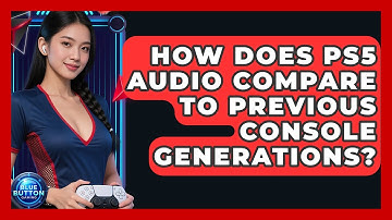 How Does PS5 Audio Compare To Previous Console Generations? - Blue Button Gaming