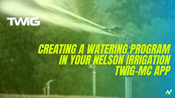 Creating a Watering Program in Your Nelson Irrigation TWIG-MC App