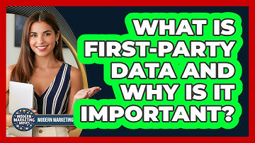 What Is First-party Data And Why Is It Important? - Modern Marketing Moves
