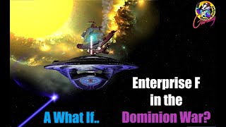 How effective is Enterprise F In the Dominion War? A what if - Star Trek Ship Battles