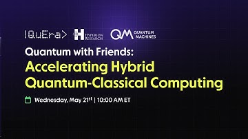Quantum with Friends: Accelerating hybrid classical-quantum computing, May 25