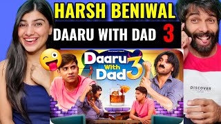 Daaru With Dad 3 | Harsh Beniwal Reaction