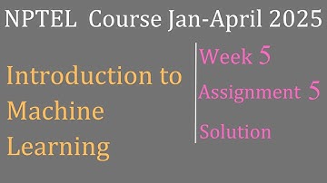 Week 5 Solution Suggestions | Introduction to Machine Learning |NPTEL Course Jan-April 2025|InfoXel