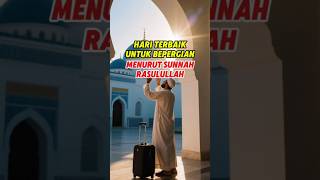 The Best Days to Travel According to the Sunnah of the Prophet Muhammad.