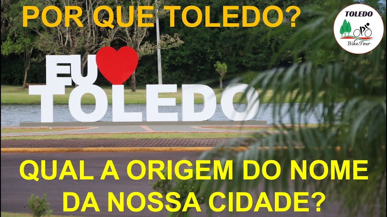 QUAL A ORIGEM DO NOME DA NOSSA CIDADE ? - TOLEDO BIKE TOUR (04) - YouTube