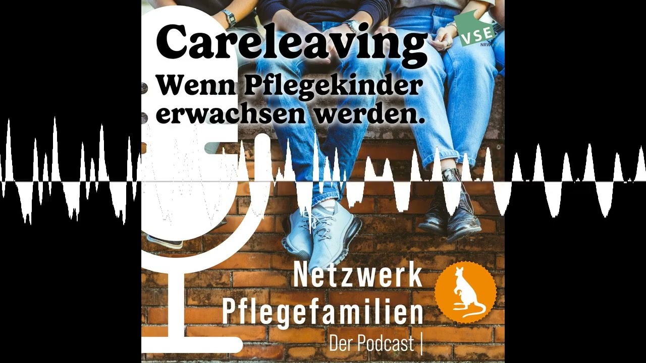 Careleaving - Wenn Pflegekinder erwachsen werden. - Netzwerk Pflegefamilien - Der Podcast