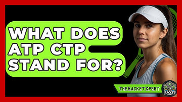 What Does ATP CTP Stand For? - The Racket Xpert
