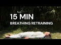 15 MIN Breathing Retraining | Physiotherapist-Guided | For Dysfunctional Breathing, Anxiety, Asthma