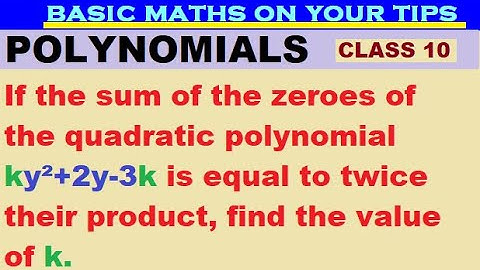 If sum of zeroes of quadratic polynomial ky²+2y-3k is equal to twice their product find value of k