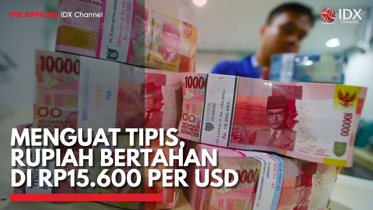 Menguat Tipis, Rupiah Bertahan di Rp15.600 per USD | IDX CHANNEL - YouTube