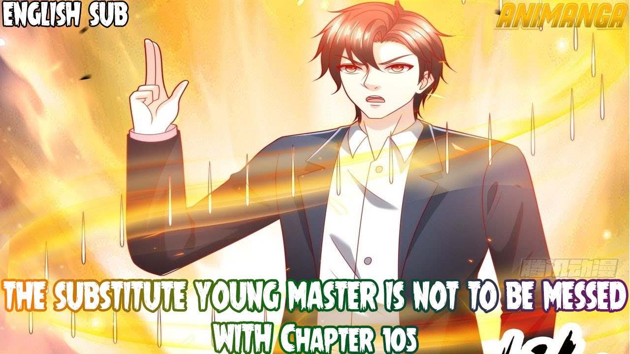 THE SUBSTITUTE YOUNG MASTER IS NOT TO BE MESSED WITH Chapter 105