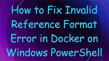 How to Fix Invalid Reference Format Error in Docker on Windows PowerShell