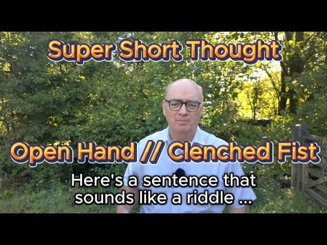 Super Short Thought | Open Hand or Clenched Fist?