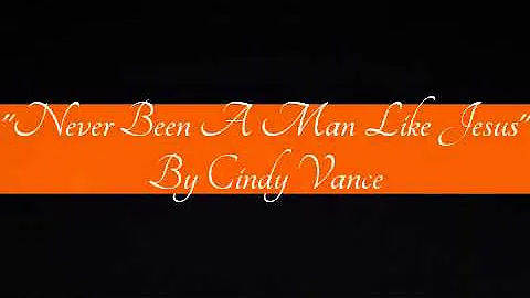 "Never Been A Man Like Jesus" - Cindy Vance