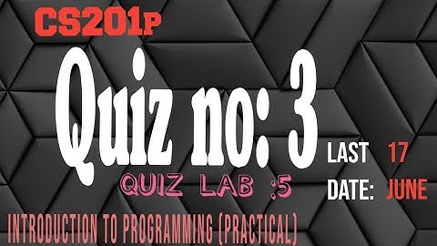 cs201p quiz 3 - cs201(practical) quiz - cs201 lab 5 quiz 3 spring 2022 - 💯 correct solution