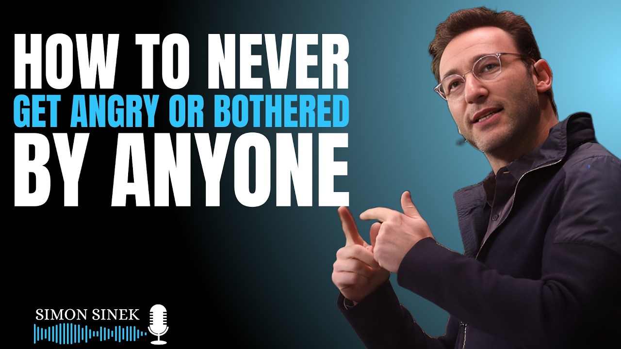 HOW TO NEVER GET ANGRY OR BOTHERED BY ANYONE || SIMON SINEK ...