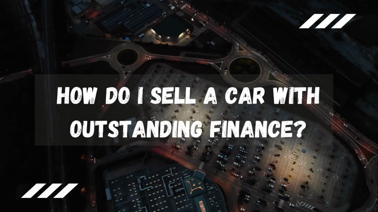 How do I sell a car with outstanding finance | CarDotCheck UK - YouTube