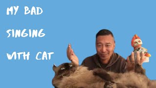 Does Mr fluffy like my crappy singing