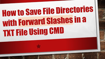 How to Save File Directories with Forward Slashes in a TXT File Using CMD