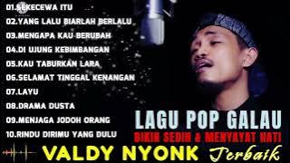 LAGU GALAU ENAK DI DENGAR & MENYAYAT HATI | VALDY NYONK - SEKECEWA ITU,YANG LALU BIARLAH BERLALU