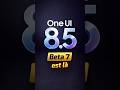 OneUI 8.5 Beta 7: Disponible pour....!
