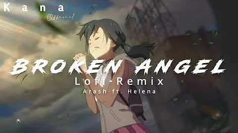 Arash Broken Angel ft. Helena | Lofi-Remix | English Song | Kana Official