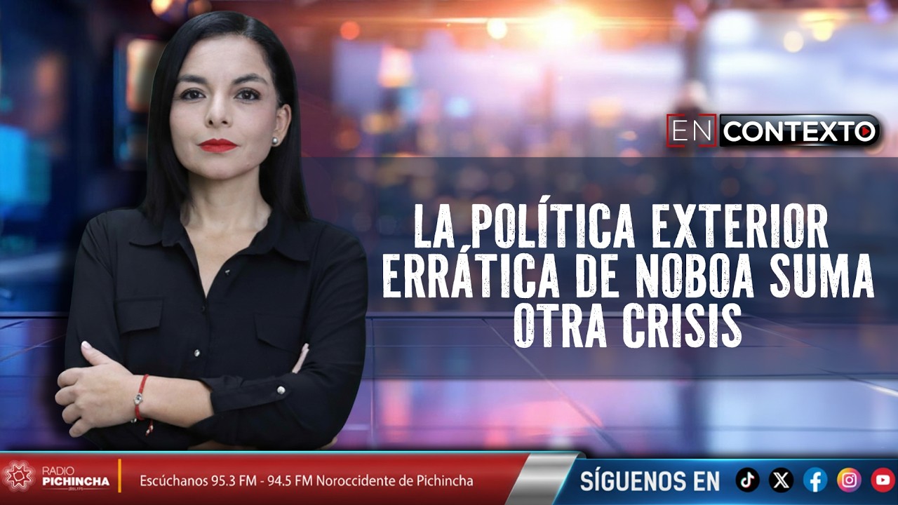 La política exterior errática de Noboa suma otra crisis