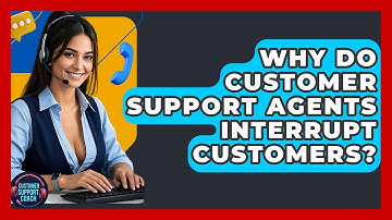 Why Do Customer Support Agents Interrupt Customers? - Customer Support Coach