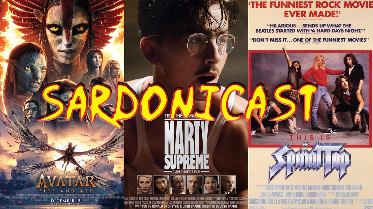 Sardonicast 207: Avatar: Fire and Ash, Marty Supreme, This Is Spinal Tap