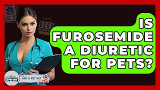 Is Furosemide A Diuretic For Pets? - Ask A Pet Vet